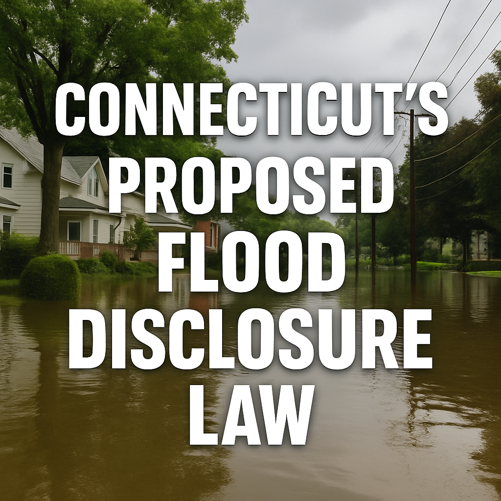 Connecticut’s Proposed Flood Disclosure Law: What It Means for Homeowners, Renters & Real Estate